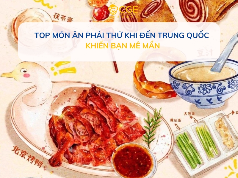 Món ăn phải thử khi đến Trung Quốc 